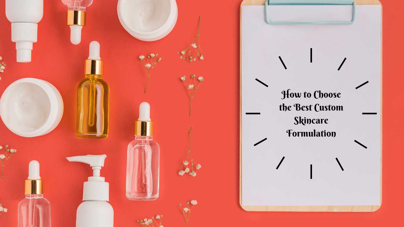 How to Choose the Best Custom Skincare Formulation (1)