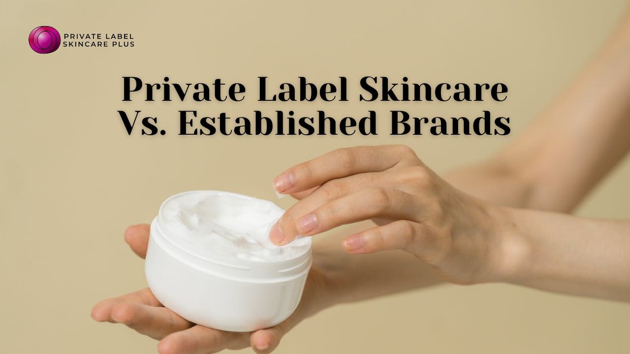 Private Label Skincare vs. Established Brands