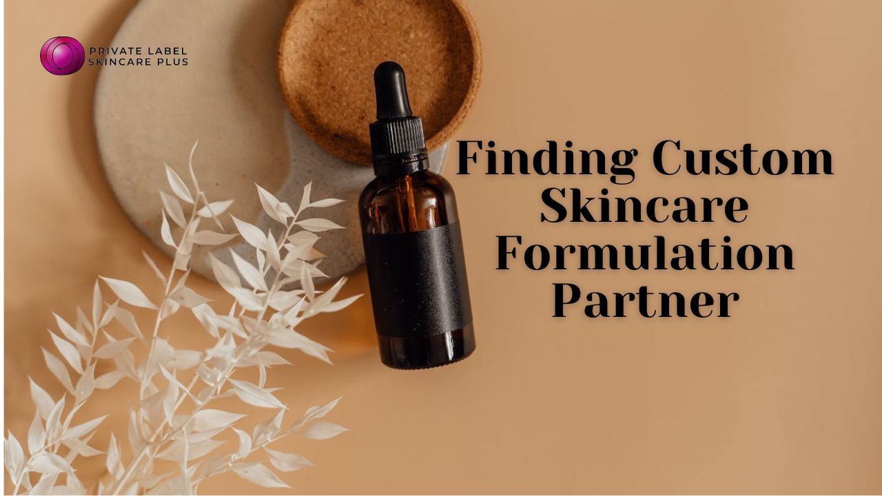 How to Find the Right Custom Skincare Formulation Partner for International Brands
