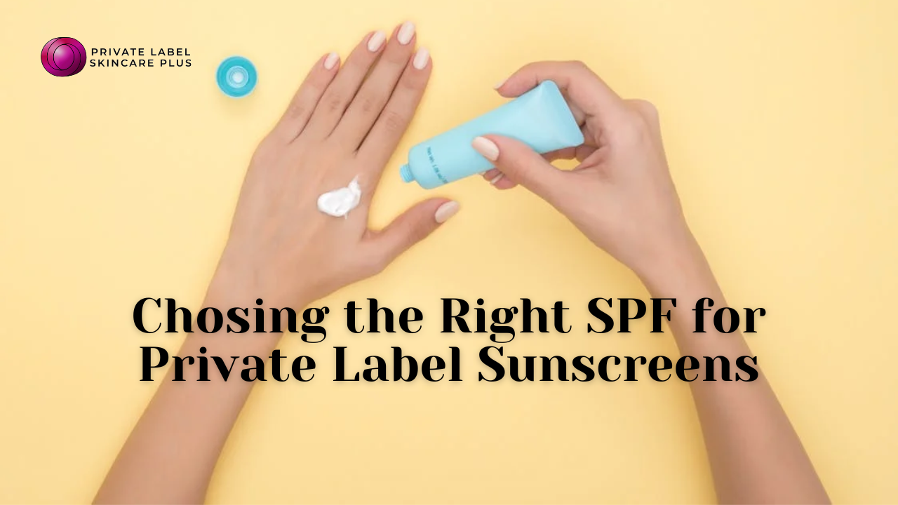 The Science of Sunscreen: Choosing the Right SPF for Private Label Brands