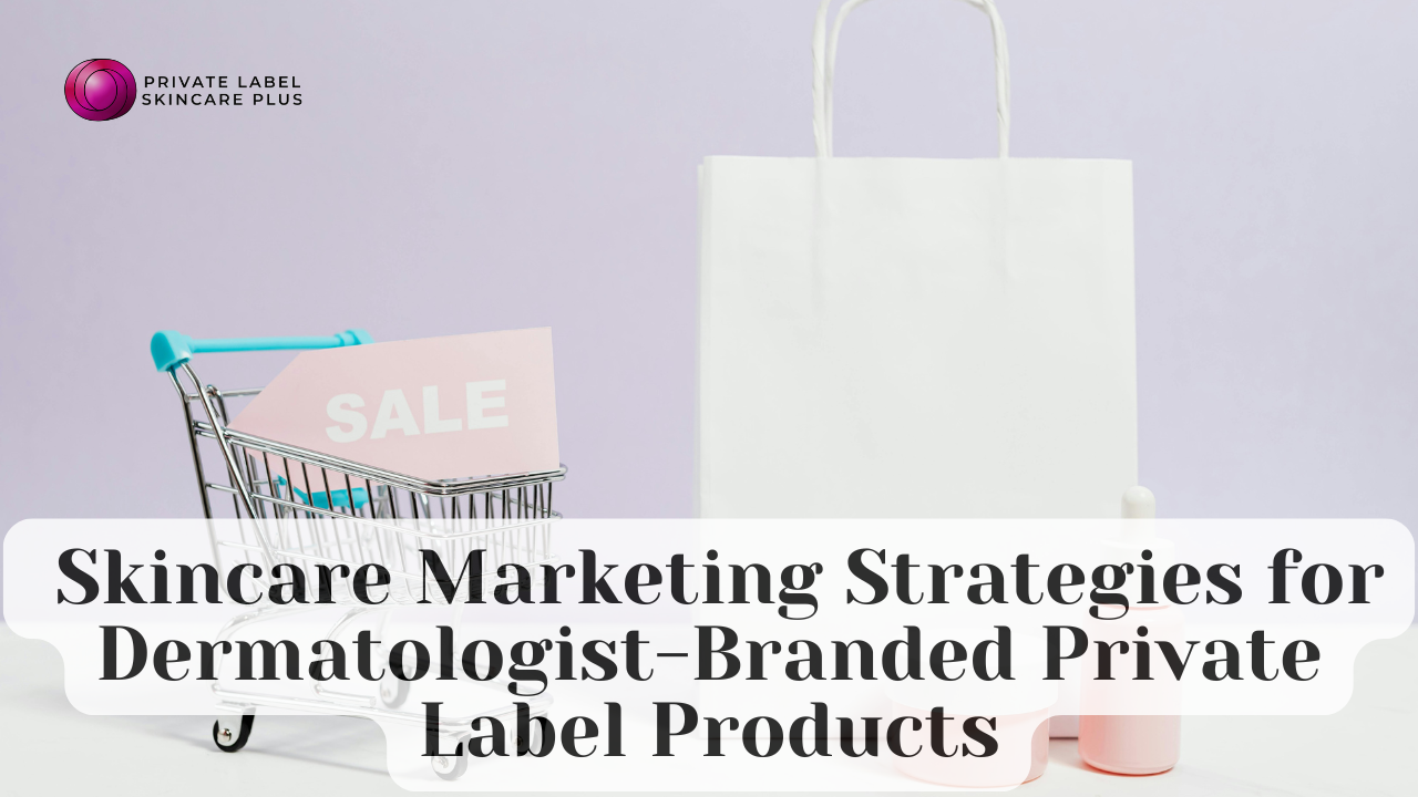 Dermatologist-Branded Private Label Products